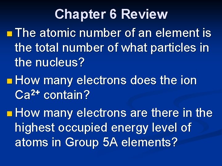 Chapter 6 Review n The atomic number of an element is the total number