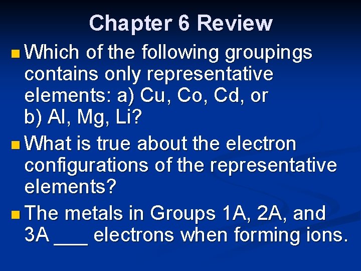 Chapter 6 Review n Which of the following groupings contains only representative elements: a)