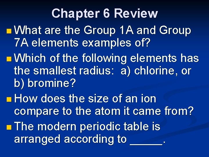 Chapter 6 Review n What are the Group 1 A and Group 7 A