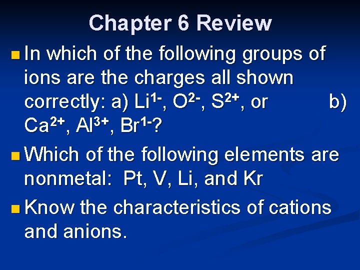 Chapter 6 Review n In which of the following groups of ions are the