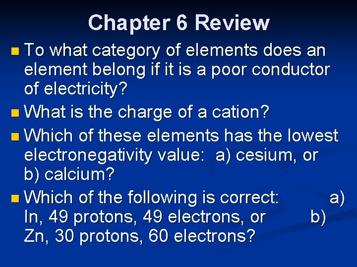 Chapter 6 Review n To what category of elements does an element belong if