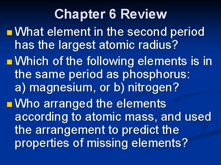 Chapter 6 Review n What element in the second period has the largest atomic