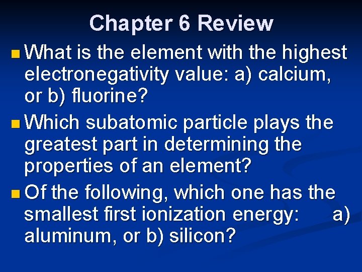 Chapter 6 Review n What is the element with the highest electronegativity value: a)