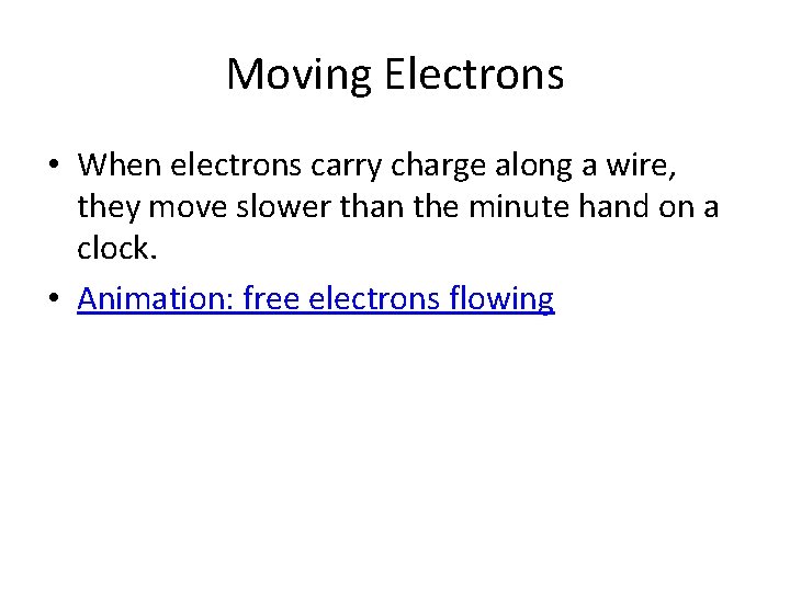 Moving Electrons • When electrons carry charge along a wire, they move slower than