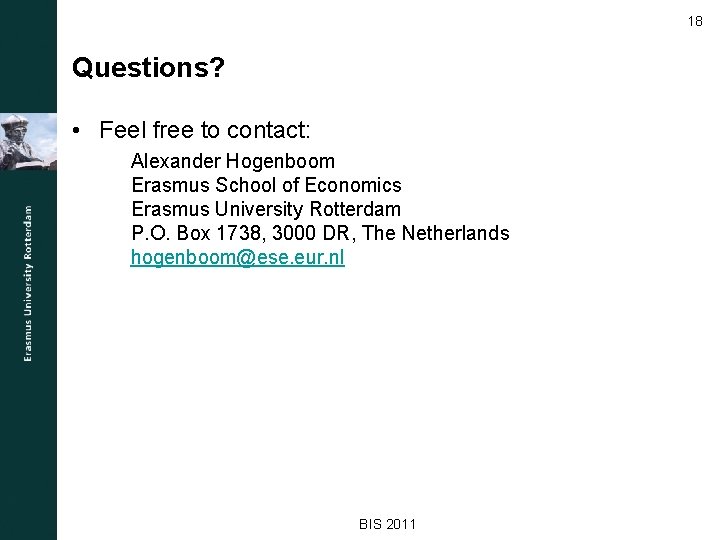 18 Questions? • Feel free to contact: Alexander Hogenboom Erasmus School of Economics Erasmus