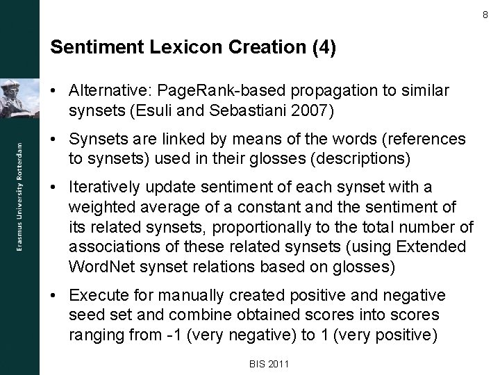 8 Sentiment Lexicon Creation (4) • Alternative: Page. Rank-based propagation to similar synsets (Esuli