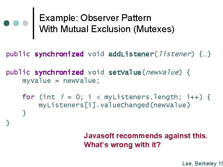 Example: Observer Pattern With Mutual Exclusion (Mutexes) public synchronized void add. Listener(listener) {…} public