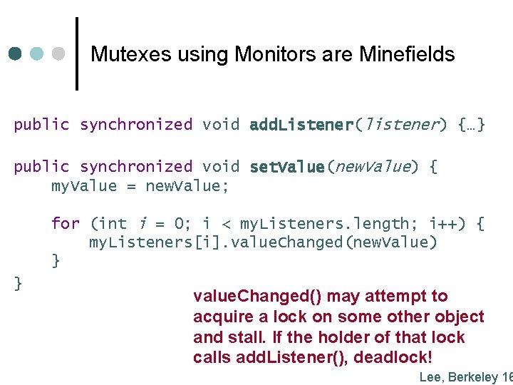 Mutexes using Monitors are Minefields public synchronized void add. Listener(listener) {…} public synchronized void