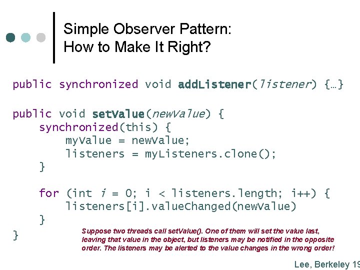 Simple Observer Pattern: How to Make It Right? public synchronized void add. Listener(listener) {…}