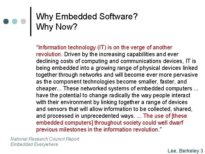 Why Embedded Software? Why Now? “Information technology (IT) is on the verge of another