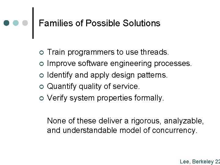 Families of Possible Solutions ¢ ¢ ¢ Train programmers to use threads. Improve software