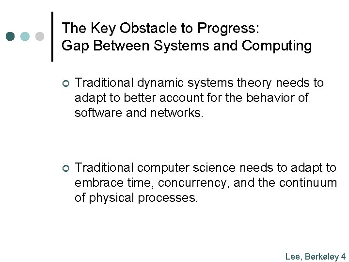 The Key Obstacle to Progress: Gap Between Systems and Computing ¢ Traditional dynamic systems
