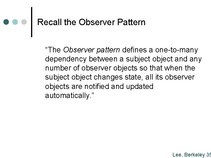 Recall the Observer Pattern “The Observer pattern defines a one-to-many dependency between a subject