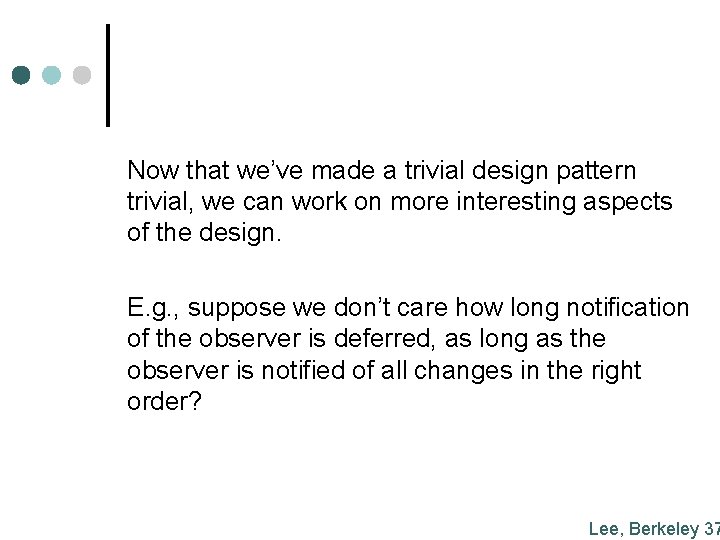 Now that we’ve made a trivial design pattern trivial, we can work on more