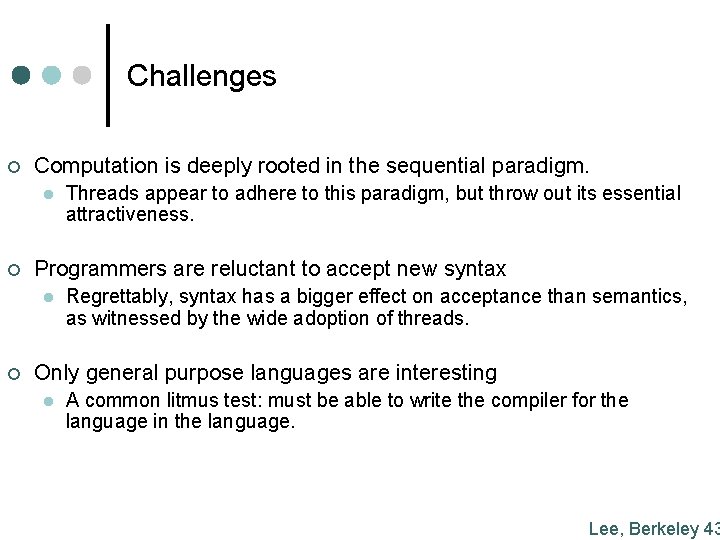 Challenges ¢ Computation is deeply rooted in the sequential paradigm. l ¢ Programmers are