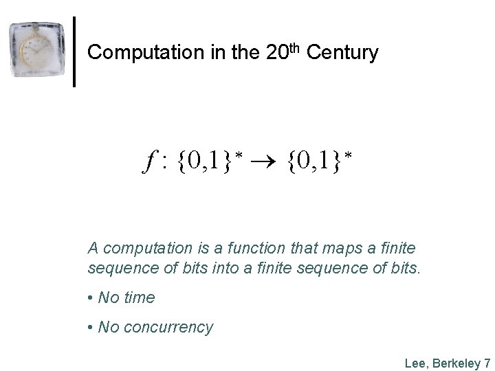 Computation in the 20 th Century f : {0, 1}* A computation is a