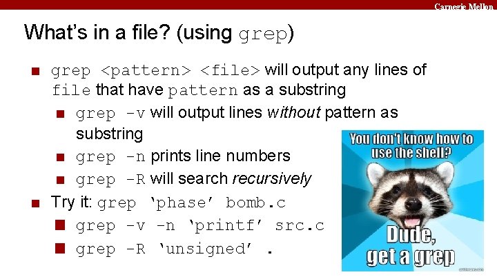 Carnegie Mellon What’s in a file? (using grep) ■ grep <pattern> <file> will output