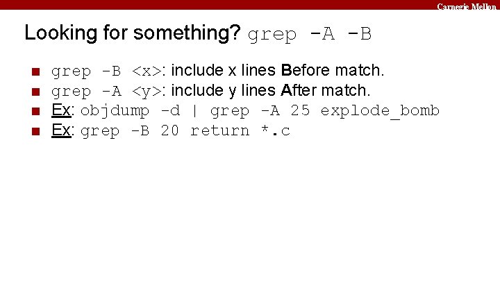 Carnegie Mellon Looking for something? grep -A -B ■ ■ grep -B <x>: include