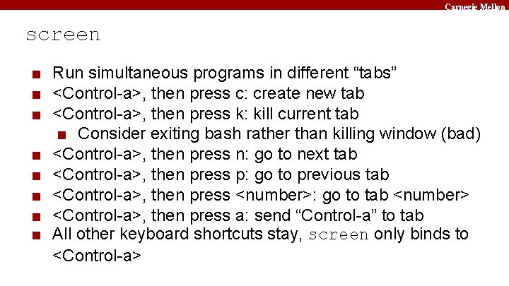 Carnegie Mellon screen ■ Run simultaneous programs in different “tabs” ■ <Control-a>, then press