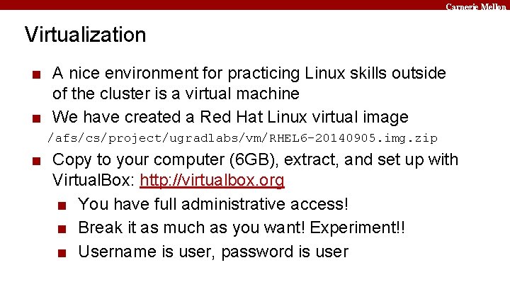 Carnegie Mellon Virtualization ■ A nice environment for practicing Linux skills outside of the