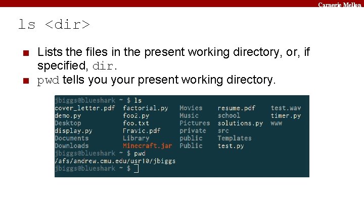 Carnegie Mellon ls <dir> ■ Lists the files in the present working directory, or,