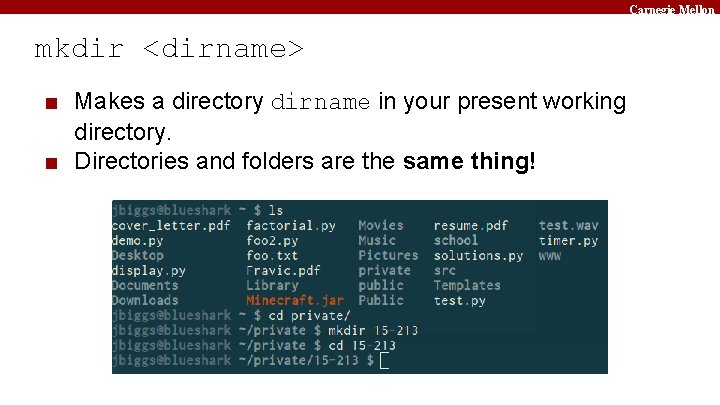 Carnegie Mellon mkdir <dirname> ■ Makes a directory dirname in your present working directory.