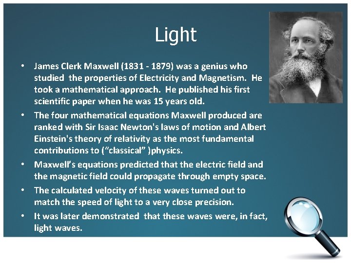 Light • James Clerk Maxwell (1831 - 1879) was a genius who studied the