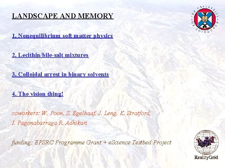 LANDSCAPE AND MEMORY 1. Nonequilibrium soft matter physics 2. Lecithin/bile-salt mixtures 3. Colloidal arrest LANDSCAPE AND MEMORY 1. Nonequilibrium soft matter physics 2. Lecithin/bile-salt mixtures 3. Colloidal arrest