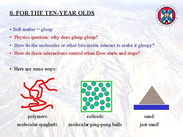 0. FOR THE TEN-YEAR OLDS • Soft matter = gloop • Physics question: why