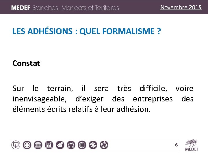 Novembre 2015 LES ADHÉSIONS : QUEL FORMALISME ? Constat Sur le terrain, il sera