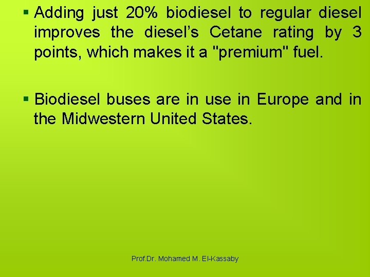 § Adding just 20% biodiesel to regular diesel improves the diesel’s Cetane rating by