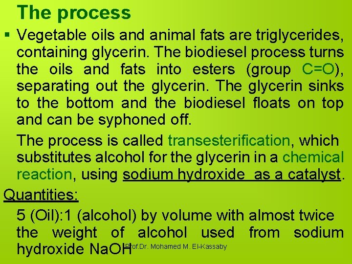 The process § Vegetable oils and animal fats are triglycerides, containing glycerin. The biodiesel