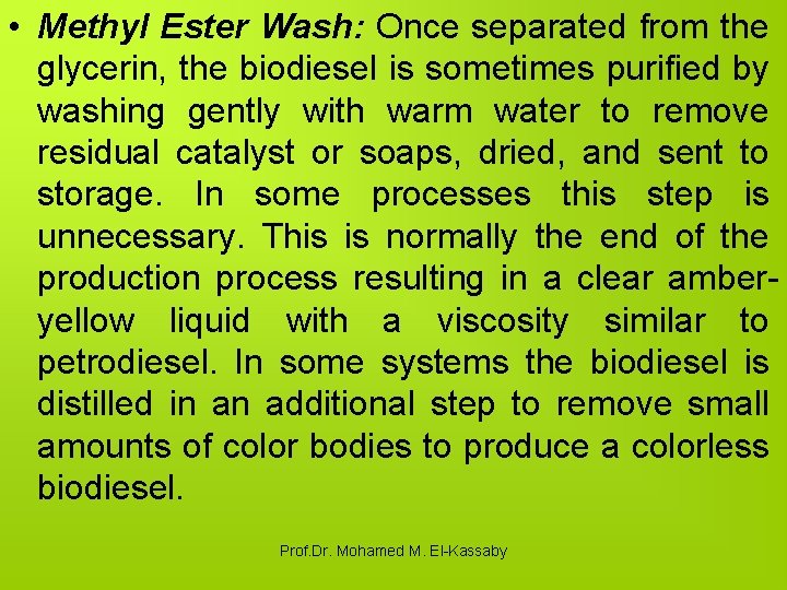  • Methyl Ester Wash: Once separated from the glycerin, the biodiesel is sometimes