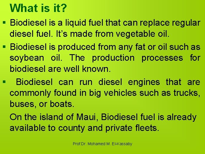 What is it? § Biodiesel is a liquid fuel that can replace regular diesel