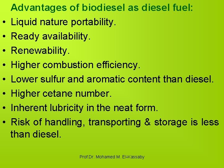  • • Advantages of biodiesel as diesel fuel: Liquid nature portability. Ready availability.