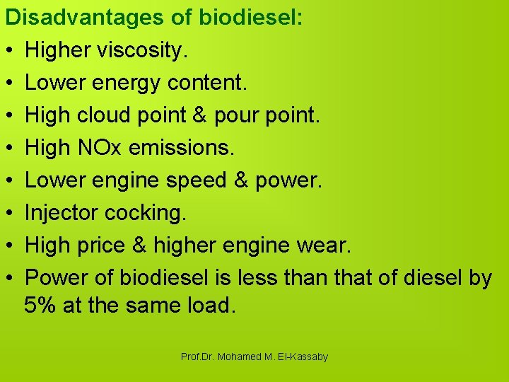 Disadvantages of biodiesel: • Higher viscosity. • Lower energy content. • High cloud point