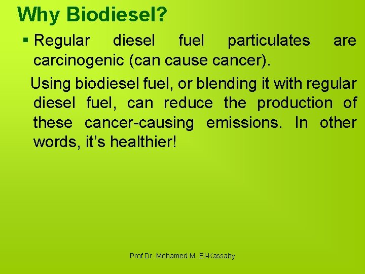 Why Biodiesel? § Regular diesel fuel particulates are carcinogenic (can cause cancer). Using biodiesel
