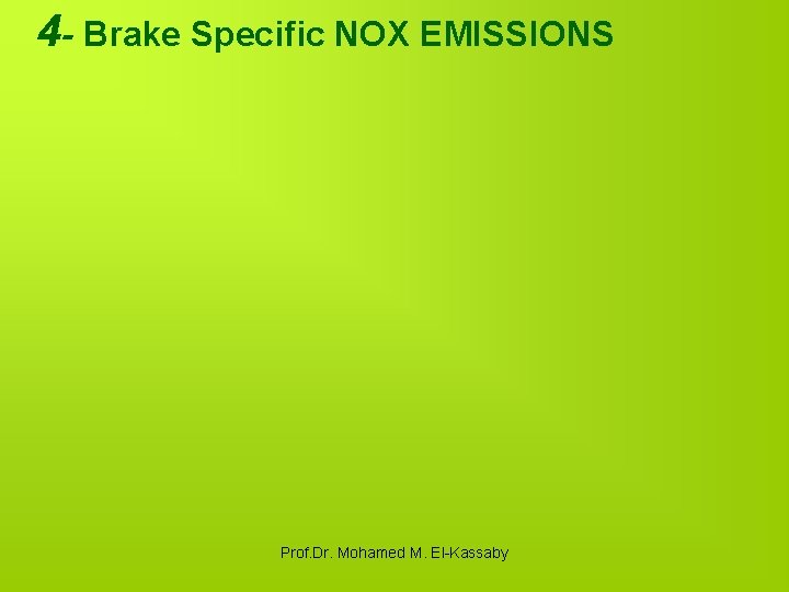 4 - Brake Specific NOX EMISSIONS Prof. Dr. Mohamed M. El-Kassaby 