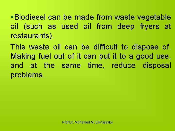 §Biodiesel can be made from waste vegetable oil (such as used oil from deep