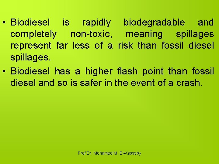  • Biodiesel is rapidly biodegradable and completely non-toxic, meaning spillages represent far less