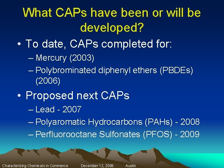 What CAPs have been or will be developed? • To date, CAPs completed for: