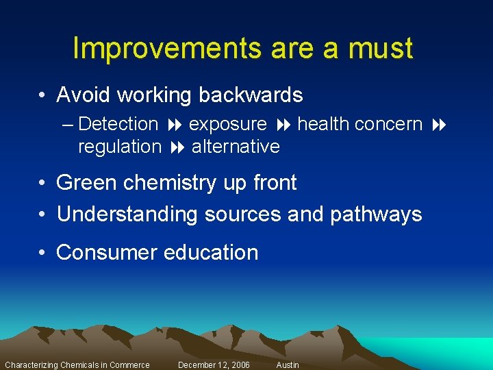 Improvements are a must • Avoid working backwards – Detection exposure health concern regulation