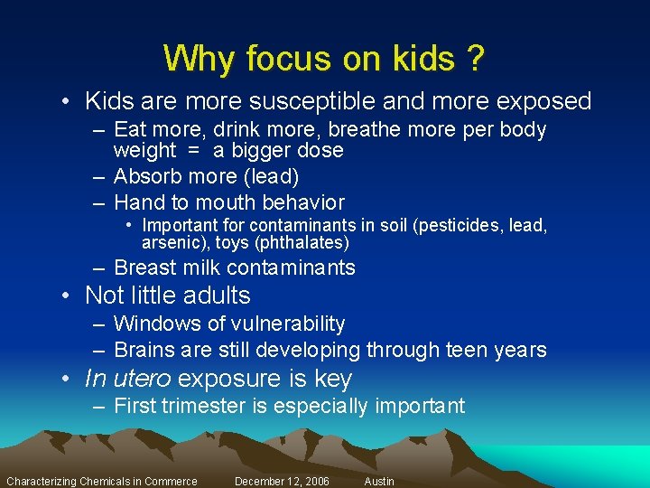 Why focus on kids ? • Kids are more susceptible and more exposed –