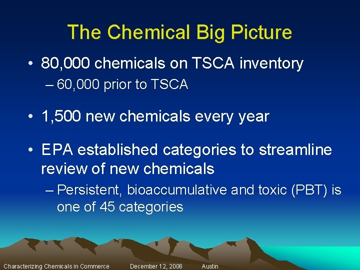 The Chemical Big Picture • 80, 000 chemicals on TSCA inventory – 60, 000