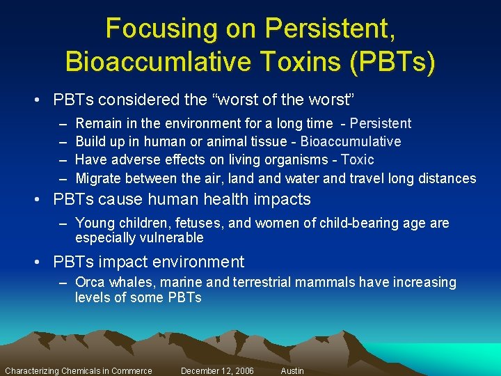 Focusing on Persistent, Bioaccumlative Toxins (PBTs) • PBTs considered the “worst of the worst”