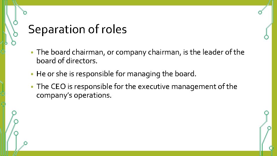 Separation of roles • The board chairman, or company chairman, is the leader of