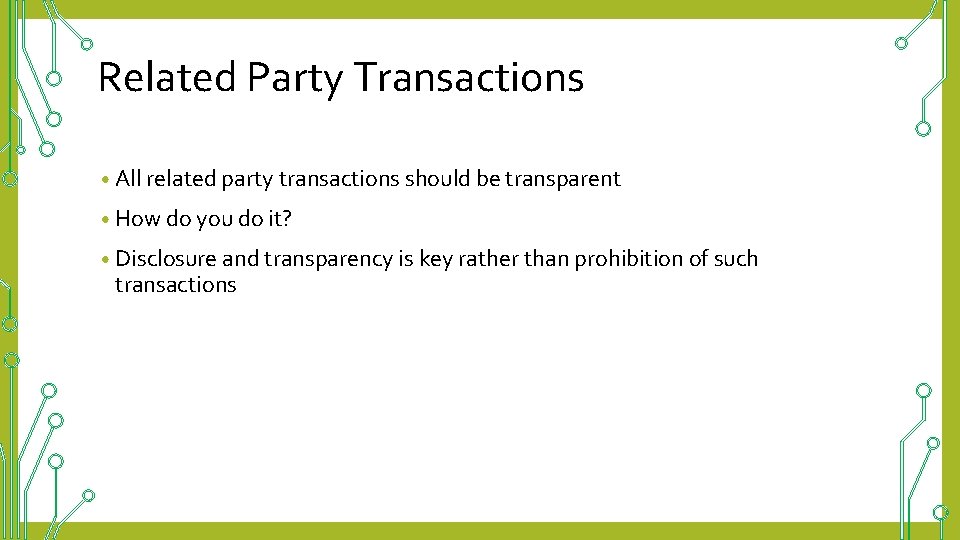 Related Party Transactions • All related party transactions should be transparent • How do