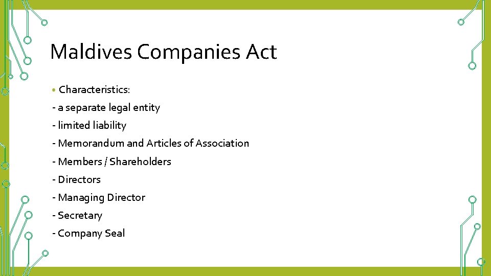 Maldives Companies Act • Characteristics: - a separate legal entity - limited liability -