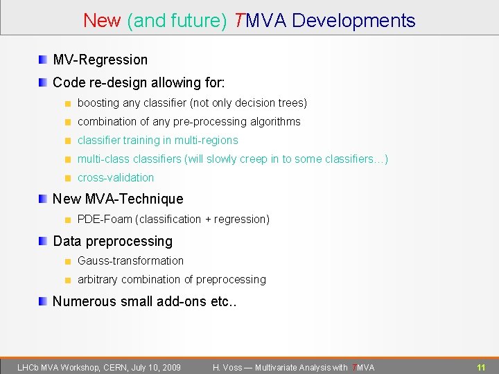 New (and future) TMVA Developments MV-Regression Code re-design allowing for: boosting any classifier (not