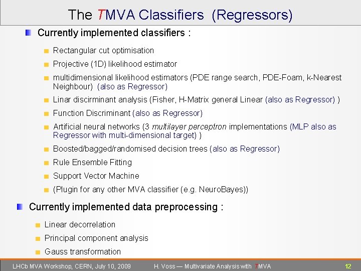 The TMVA Classifiers (Regressors) Currently implemented classifiers : Rectangular cut optimisation Projective (1 D)